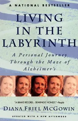 Leben im Labyrinth: Eine persönliche Reise durch das Labyrinth der Alzheimer-Krankheit - Living in the Labyrinth: A Personal Journey Through the Maze of Alzheimer's