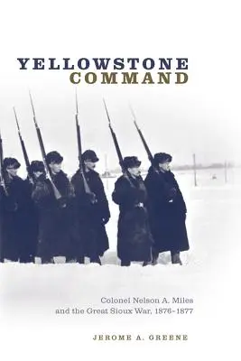 Das Yellowstone-Kommando: Oberst Nelson A. Miles und der Große Sioux-Krieg, 1876-1877 - Yellowstone Command: Colonel Nelson A. Miles and the Great Sioux War, 1876-1877