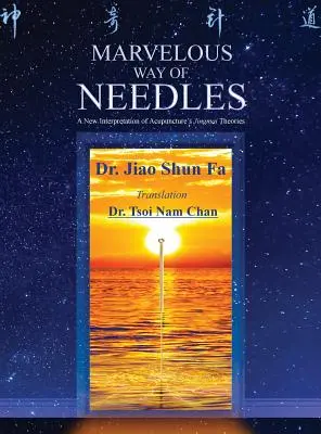 Der wunderbare Weg der Nadeln: Ling Shu Neun Nadeln und Zwölf Yuan-Quellpunkte lesen - Marvelous Way of Needles: Reading Ling Shu Nine Needles and Twelve Yuan-Source Points