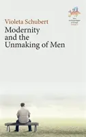 Die Moderne und die Entmündigung des Menschen - Modernity and the Unmaking of Men