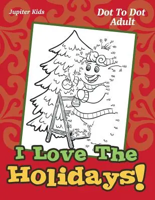 Ich liebe die Feiertage! Dot To Dot Adult - I Love The Holidays!: Dot To Dot Adult