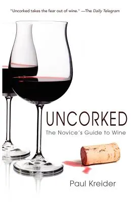 Entkorkt: Der Weinführer für Einsteiger - Uncorked: The Novice's Guide to Wine