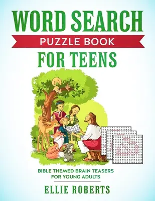 Wortsuchrätsel-Buch für Teenager: Rätsel mit biblischen Themen für abenteuerlustige junge Erwachsene - Word Search Puzzle Book for Teens: Bible Themed Brain Teasers for Adventurous Young Adults