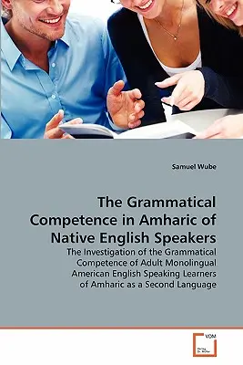 Die grammatikalische Kompetenz von Englisch-Muttersprachlern in Amharisch - The Grammatical Competence in Amharic of Native English Speakers