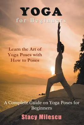 Yoga für Anfänger: Ein kompletter Leitfaden für Yoga-Stellungen für Anfänger - Yoga for Beginners: A Complete Guide on Yoga Poses for Beginners