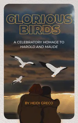 Glorreiche Vögel: Eine feierliche Hommage an Harold und Maude - Glorious Birds: A Celebratory Homage to Harold and Maude