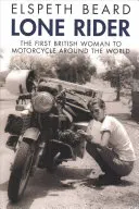 Einsame Reiterin: Die erste britische Frau, die mit dem Motorrad um die Welt fuhr - Lone Rider: The First British Woman to Motorcycle Around the World