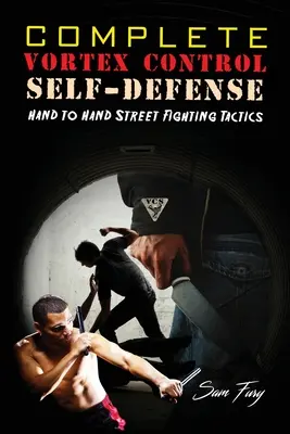 Complete Vortex Control Self-Defense: Hand-zu-Hand-Kampf, Messerverteidigung und Stockkampf - Complete Vortex Control Self-Defense: Hand to Hand Combat, Knife Defense, and Stick Fighting