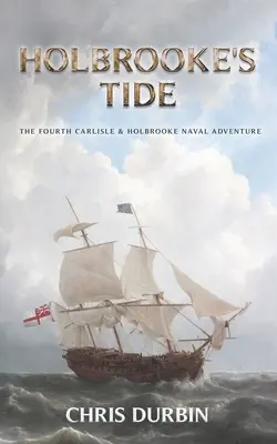 Holbrooke's Tide: Das vierte Seeabenteuer von Carlisle und Holbrooke - Holbrooke's Tide: The Fourth Carlisle & Holbrooke Naval Adventure