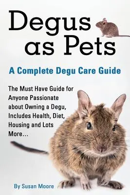 Degus als Haustiere, ein vollständiger Degu-Pflegeleitfaden - Degus as Pets, a Complete Degu Care Guide
