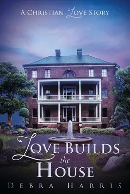 Die Liebe baut das Haus: Eine christliche Liebesgeschichte - Love Builds the House: A Christian Love Story