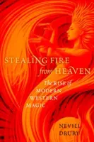 Das Feuer des Himmels stehlen: Der Aufstieg der modernen westlichen Magie - Stealing Fire from Heaven: The Rise of Modern Western Magic