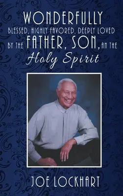 Wunderbar gesegnet, hoch begünstigt, zutiefst geliebt vom Vater, dem Sohn und dem Heiligen Geist - Wonderfully Blessed, Highly Favored, Deeply Loved by the Father, Son, and the Holy Spirit