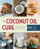 Die Kokosnussöl-Kur: Unverzichtbare Rezepte und Heilmittel für die innere und äußere Heilung Ihres Körpers - The Coconut Oil Cure: Essential Recipes and Remedies to Heal Your Body Inside and Out