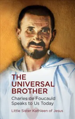 Der universelle Bruder: Charles de Foucauld spricht zu uns heute - The Universal Brother: Charles de Foucauld Speaks to Us Today