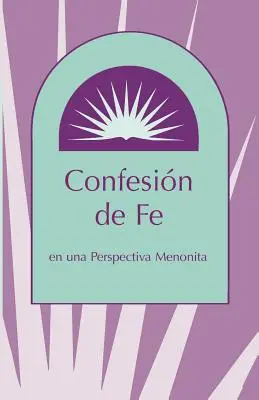 Bekenntnis des Fe: In einer menschenfreundlichen Perspektive - Confesion de Fe: En Una Perspectiva Menonita