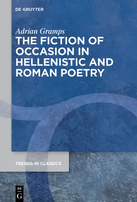 Die Fiktion des Anlasses in der hellenistischen und römischen Poesie - The Fiction of Occasion in Hellenistic and Roman Poetry