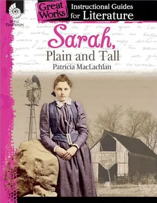 Sarah, Plain and Tall: Ein Leitfaden für den Literaturunterricht: Ein Leitfaden für den Unterricht in Literatur - Sarah, Plain and Tall: An Instructional Guide for Literature: An Instructional Guide for Literature