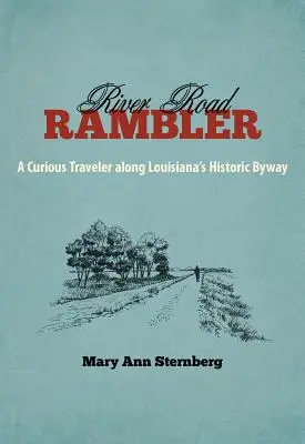 River Road Rambler: Ein neugieriger Reisender auf Louisianas historischem Nebenweg - River Road Rambler: A Curious Traveler Along Louisiana's Historic Byway