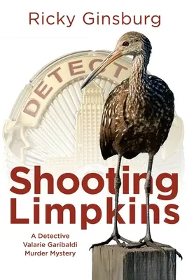 Limpkins erschießen: Ein Kriminalroman von Valarie Garibaldi - Shooting Limpkins: A Detective Valarie Garibaldi Murder Mystery