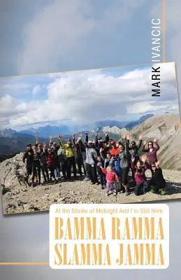 Schlag Mitternacht und ich bin immer noch hier Bamma Ramma Slamma Jamma - At the Stroke of Midnight And I'm Still Here Bamma Ramma Slamma Jamma