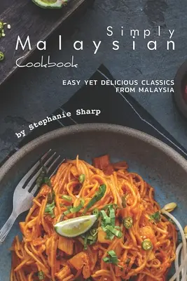 Einfach malaysisches Kochbuch: Leichte und köstliche Klassiker aus Malaysia - Simply Malaysian Cookbook: Easy yet Delicious Classics from Malaysia