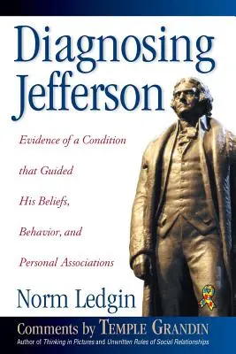 Jefferson diagnostizieren: Beweise für einen Zustand, der seine Überzeugungen, sein Verhalten und seine persönlichen Beziehungen beeinflusste, Softcover/Paperback - Diagnosing Jefferson: Evidence of a Condition That Guided His Beliefs, Behavior, and Personal Associations, Soft Cover/Paperback