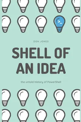 Die Hülle einer Idee: Die unerzählte Geschichte der PowerShell - Shell of an Idea: The Untold History of PowerShell