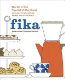 Fika: Die Kunst der schwedischen Kaffeepause, mit Rezepten für Gebäck, Brot und andere Leckereien [Ein Backbuch] - Fika: The Art of the Swedish Coffee Break, with Recipes for Pastries, Breads, and Other Treats [A Baking Book]