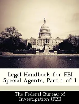 Rechtshandbuch für FBI-Spezialagenten, Teil 1 von 1 - Legal Handbook for FBI Special Agents, Part 1 of 1