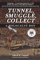 Tunneln, schmuggeln, sammeln: Ein Junge aus dem Holocaust - Tunnel, Smuggle, Collect: A Holocaust Boy