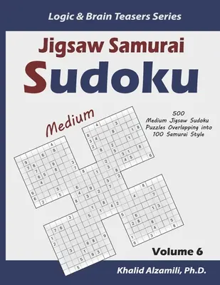 Jigsaw Samurai Sudoku: 500 mittelschwere Jigsaw Sudoku-Rätsel, die sich in 100 Samurai-Stil überschneiden - Jigsaw Samurai Sudoku: 500 Medium Jigsaw Sudoku Puzzles Overlapping into 100 Samurai Style