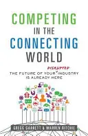 Konkurrieren in der vernetzten Welt: Die Zukunft Ihrer Branche ist schon da - Competing in the Connecting World: The Future of Your Industry Is Already Here