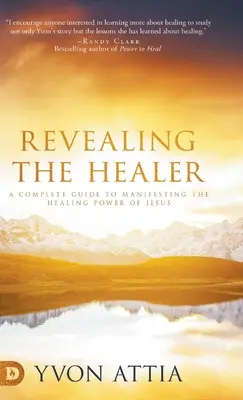 Die Offenbarung des Heilers: Ein kompletter Leitfaden zur Manifestation der heilenden Kraft Jesu - Revealing the Healer: A Complete Guide to Manifesting the Healing Power of Jesus