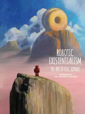 Robotischer Existenzialismus: Die Kunst von Eric Joyner - Robotic Existentialism: The Art of Eric Joyner