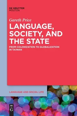 Sprache, Gesellschaft und der Staat: Von der Kolonisierung zur Globalisierung in Taiwan - Language, Society, and the State: From Colonization to Globalization in Taiwan