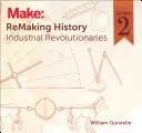 Geschichte neu gestalten, Band 2: Industrielle Revolutionäre - Remaking History, Volume 2: Industrial Revolutionaries