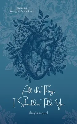 All die Dinge, die ich dir hätte sagen sollen: Gedichte über Liebe, Trauer und Widerstandskraft - All the Things I Should've Told You: Poems on Love, Grief & Resilience