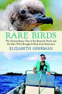 Seltene Vögel: Die außergewöhnliche Geschichte des Bermuda-Sturmvogels und des Mannes, der ihn vor dem Aussterben rettete - Rare Birds: The Extraordinary Tale of the Bermuda Petrel and the Man Who Brought It Back from Extinction