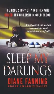 Schlaf meine Lieblinge: Die wahre Geschichte einer Mutter, die ihre Kinder kaltblütig tötete - Sleep My Darlings: The True Story of a Mother Who Killed Her Children in Cold Blood