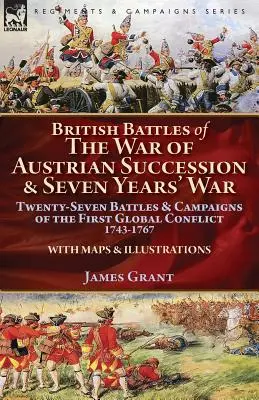 Britische Schlachten im Österreichischen Erbfolgekrieg und Siebenjährigen Krieg: Siebenundzwanzig Schlachten und Feldzüge des ersten globalen Konflikts, 1743-1767 - British Battles of the War of Austrian Succession & Seven Years' War: Twenty-Seven Battles & Campaigns of the First Global Conflict, 1743-1767