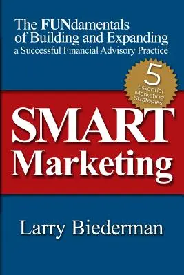 SMART Marketing: Die FUNdamentals zum Auf- und Ausbau einer erfolgreichen Finanzberatungspraxis - SMART Marketing: The FUNdamentals of Building and Expanding a Successful Financial Advisory Practice