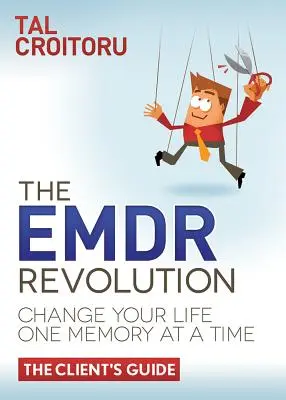 Die Emdr-Revolution: Verändern Sie Ihr Leben, eine Erinnerung nach der anderen (Leitfaden für Klienten) - The Emdr Revolution: Change Your Life One Memory at a Time (the Client's Guide)