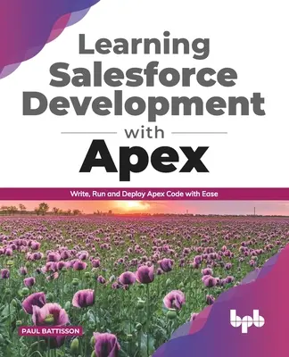 Salesforce-Entwicklung mit Apex lernen: Einfaches Schreiben, Ausführen und Bereitstellen von Apex-Code (English Edition) - Learning Salesforce Development with Apex: Write, Run and Deploy Apex Code with Ease (English Edition)