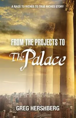 Von den Projekten zum Palast: Eine Geschichte vom Tellerwäscher zum Millionär zum wahren Reichtum - From the Projects to the Palace: A Rags to Riches to True Riches Story