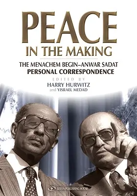 Frieden im Entstehen: Die persönliche Korrespondenz zwischen Menachem Begin und War Sadat - Peace in the Making: The Menachem Begin-Anwar Sadat Personal Correspondence