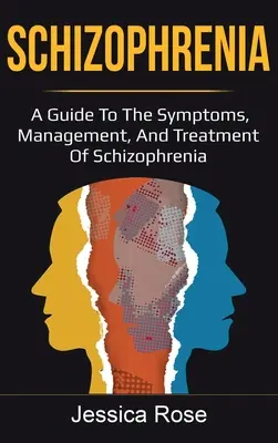 Schizophrenie: Ein Leitfaden zu Symptomen, Management und Behandlung der Schizophrenie - Schizophrenia: A Guide to the Symptoms, Management, and Treatment of Schizophrenia