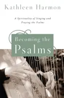 Die Psalmen werden: Eine Spiritualität des Singens und Betens der Psalmen - Becoming the Psalms: A Spirituality of Singing and Praying the Psalms