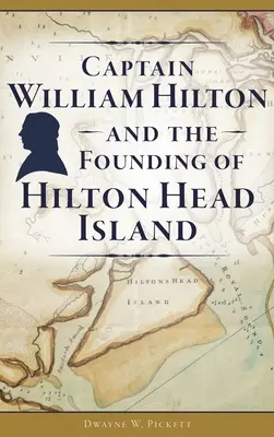 Kapitän William Hilton und die Gründung von Hilton Head Island - Captain William Hilton and the Founding of Hilton Head Island