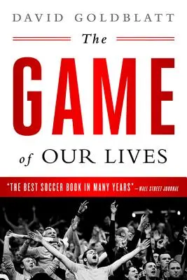 Das Spiel unseres Lebens: Die englische Premier League und die Entstehung des modernen Großbritanniens - The Game of Our Lives: The English Premier League and the Making of Modern Britain